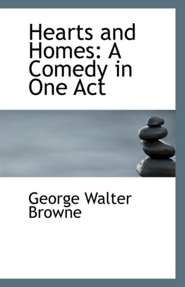 Hearts and Homes : A Comedy in One Act