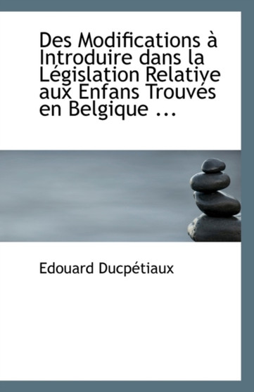 Des Modifications a Introduire Dans La Legislation Relative Aux Enfans Trouves En Belgique ...
