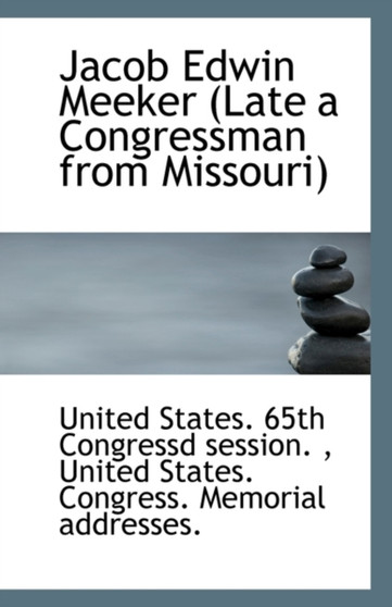 Jacob Edwin Meeker (Late a Congressman from Missouri)