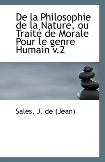 de La Philosophie de La Nature, Ou Traite de Morale Pour Le Genre Humain V.2