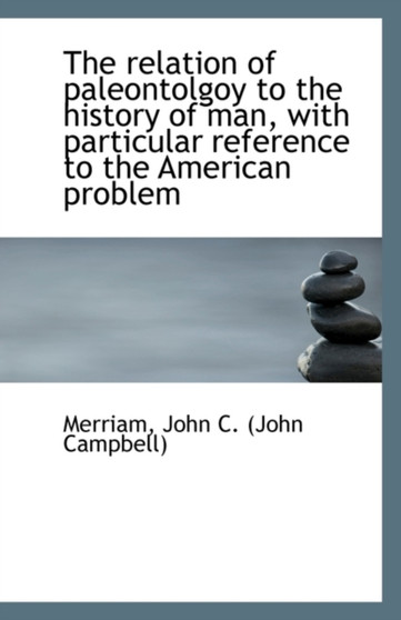 The Relation of Paleontolgoy to the History of Man, with Particular Reference