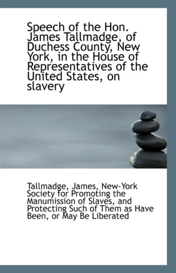 Speech of the Hon. James Tallmadge, of Duchess County, New York, in the House of Representatives of