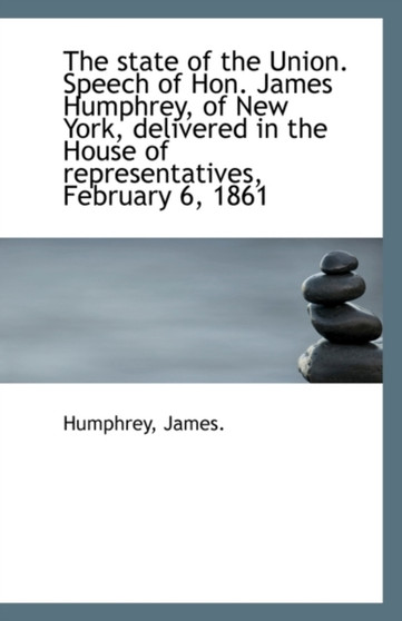 The State of the Union. Speech of Hon. James Humphrey, of New York, Delivered in the House of Repres