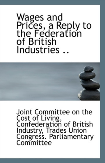 Wages and Prices, a Reply to the Federation of British Industries ..