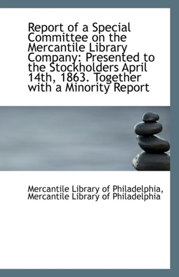 Report of a Special Committee on the Mercantile Library Company : Presented to the Stockholders April Report of a Special Committee on the Mercantile Library Company : Presented to the Stockholders April