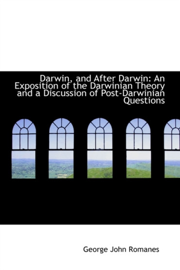 Darwin, and After Darwin : An Exposition of the Darwinian Theory and a Discussion of Post-Darwinian Q