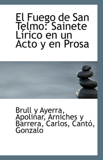 El Fuego de San Telmo : Sainete Lirico En Un Acto y En Prosa