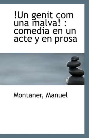 Un Genit Com Una Malva : Comedia En Un Acte y En Prosa