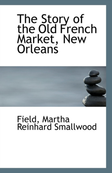 The Story of the Old French Market, New Orleans