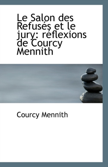 Le Salon Des Refuses Et Le Jury : Reflexions de Courcy Mennith