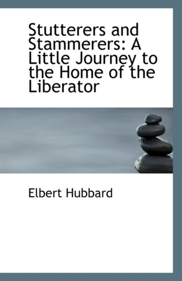 Stutterers and Stammerers : A Little Journey to the Home of the Liberator