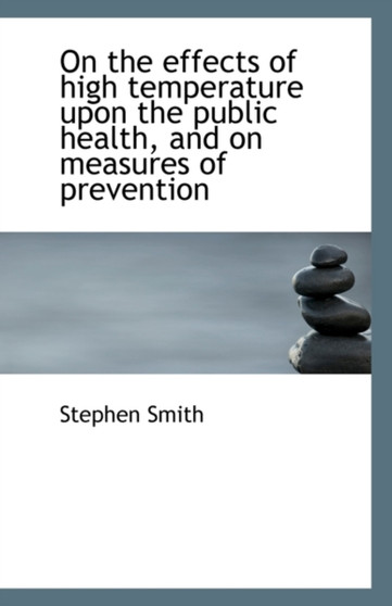 On the Effects of High Temperature Upon the Public Health, and on Measures of Prevention