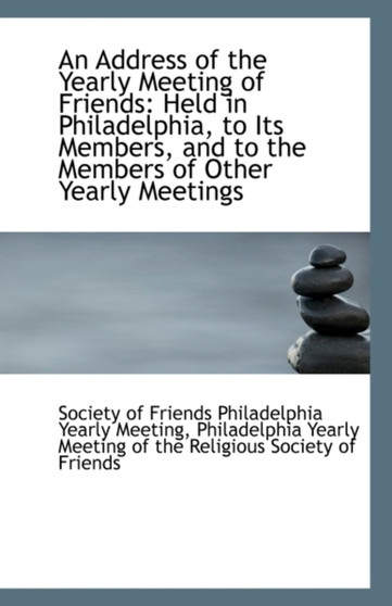 An Address of the Yearly Meeting of Friends : Held in Philadelphia, to Its Members, and to the Member
