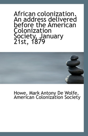 African Colonization. an Address Delivered Before the American Colonization Society, January 21st, 1