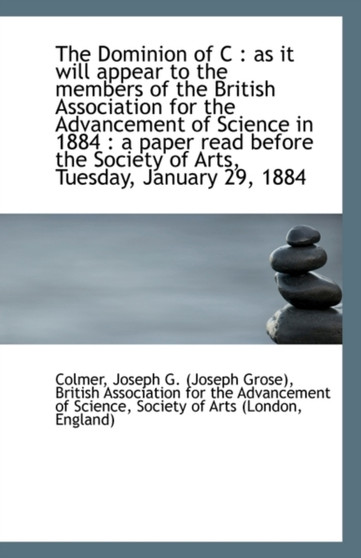 The Dominion of C : As It Will Appear to the Members of the British Association for the Advancement