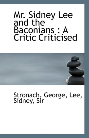 Mr. Sidney Lee and the Baconians : A Critic Criticised