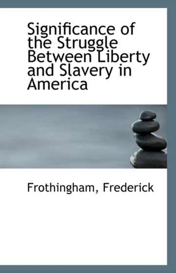 Significance of the Struggle Between Liberty and Slavery in America