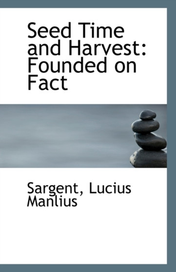 Seed Time and Harvest : Founded on Fact