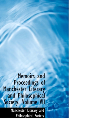 Memoirs and Proceedings of Manchester Literary and Philosophical Society, Volume VII