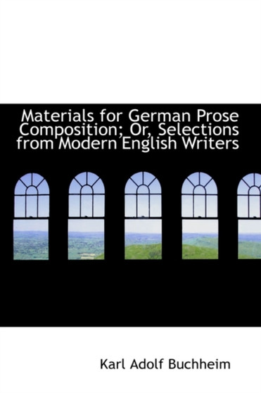 Materials for German Prose Composition; Or, Selections from Modern English Writers