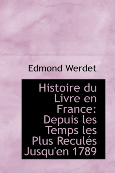 Histoire Du Livre En France : Depuis Les Temps Les Plus Recul?'s Jusqu'en 1789