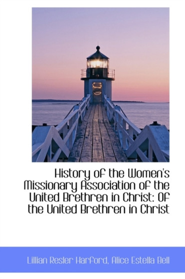 History of the Women's Missionary Association of the United Brethren in Christ : Of the United Brethr