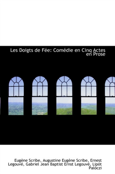 Les Doigts de F E : Com Die En Cinq Actes En Prose