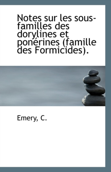 Notes Sur Les Sous-Familles Des Dorylines Et Ponerines (Famille Des Formicides).