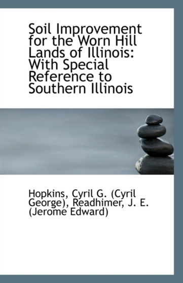 Soil Improvement for the Worn Hill Lands of Illinois : With Special Reference to Southern Illinois