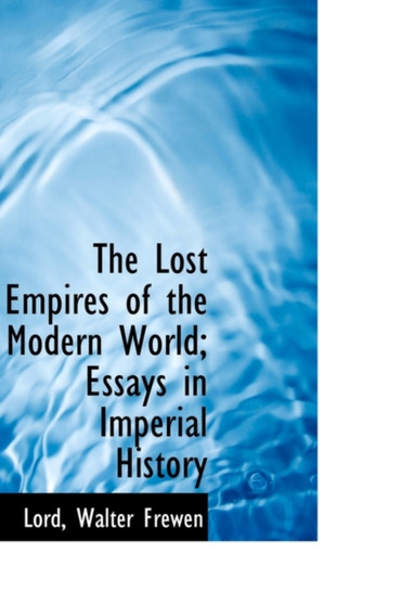 The Lost Empires of the Modern World; Essays in Imperial History