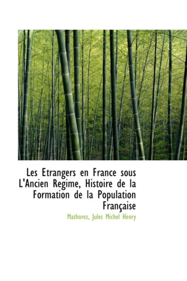 Les Trangers En France Sous L'Ancien R Gime, Histoire de La Formation de La Population Fran Aise