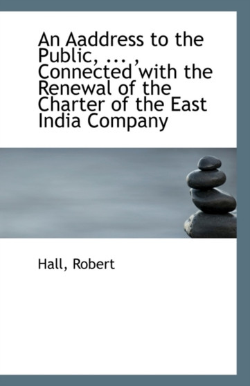 An Aaddress to the Public, ..., Connected with the Renewal of the Charter of the East India Company