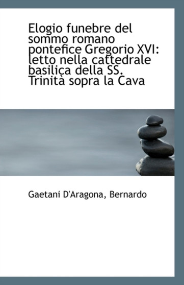 Elogio Funebre del Sommo Romano Pontefice Gregorio XVI : Letto Nella Cattedrale Basilica Della SS. Tr