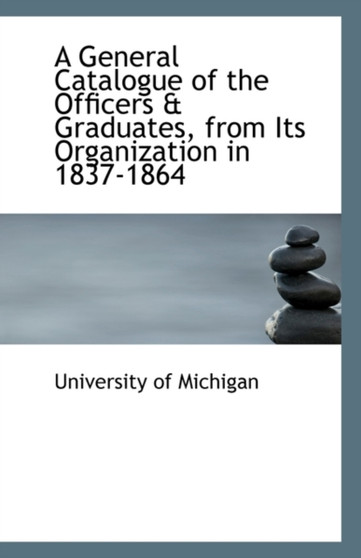 A General Catalogue of the Officers & Graduates, from Its Organization in 1837-1864