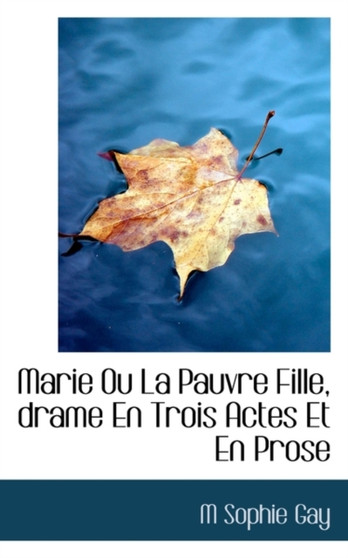 Marie Ou La Pauvre Fille, Drame En Trois Actes Et En Prose