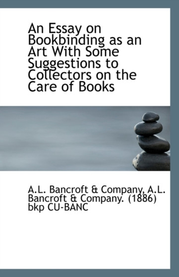 An Essay on Bookbinding as an Art with Some Suggestions to Collectors on the Care of Books