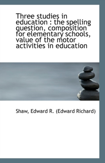 Three Studies in Education : The Spelling Question, Composition for Elementary Schools, Value of the