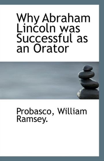 Why Abraham Lincoln Was Successful as an Orator