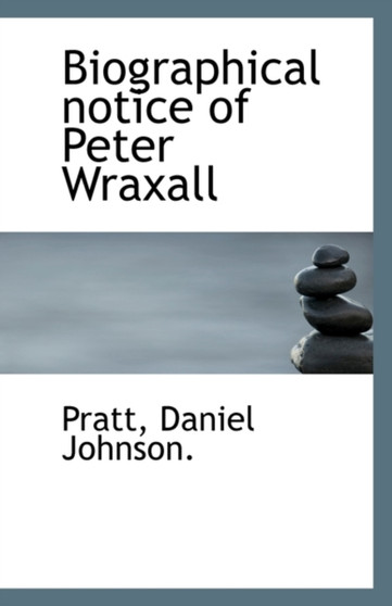 Biographical Notice of Peter Wraxall