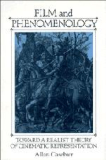 Film and Phenomenology : Towards a Realist Theory of Cinematic Representation by Allan Casebier - Hardback