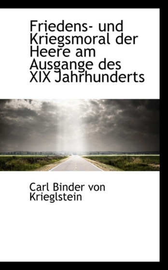 Friedens- Und Kriegsmoral Der Heere Am Ausgange Des XIX Jahrhunderts