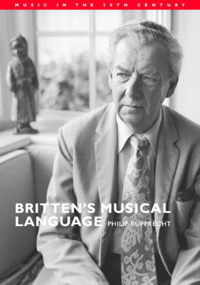 Britten's Musical Language : 17 by Philip Rupprecht - Hardback