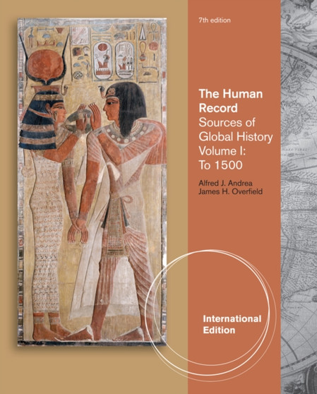 The Human Record : Sources of Global History, Volume I: To 1500, International Edition