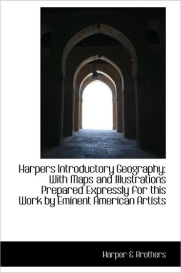 Harpers Introductory Geography : With Maps and Illustrations Prepared Expressly for This Work by Emin
