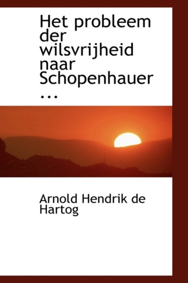 Het Probleem Der Wilsvrijheid Naar Schopenhauer