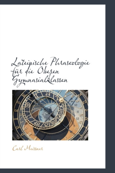 Lateinische Phraseologie F R Die Oberen Gymnasialklassen