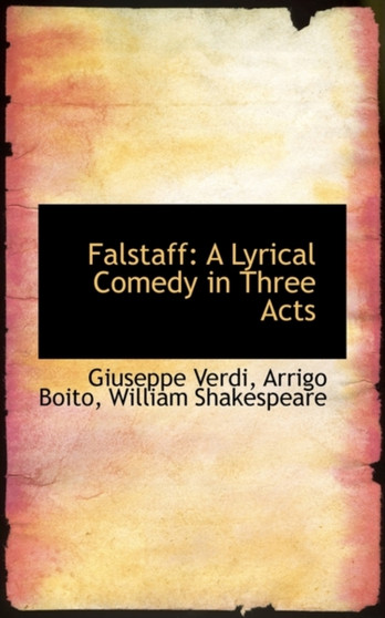 Falstaff : A Lyrical Comedy in Three Acts