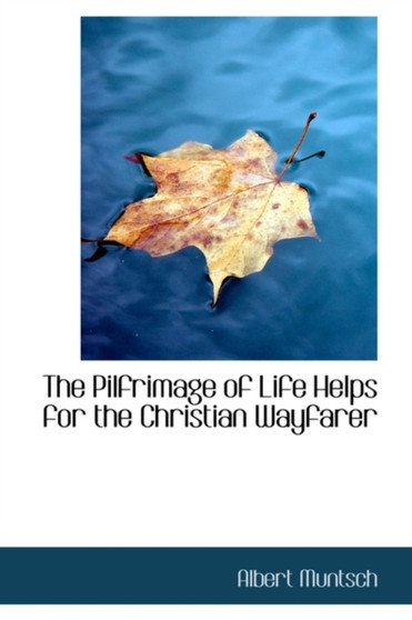 The Pilfrimage of Life Helps for the Christian Wayfarer