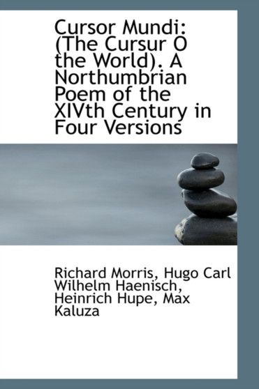Cursor Mundi : The Cursur O the World. a Northumbrian Poem of the Xivth Century in Four Versions