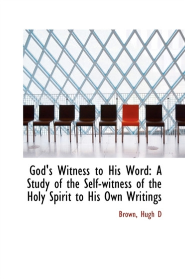 God's Witness to His Word : A Study of the Self-Witness of the Holy Spirit to His Own Writings